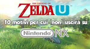 i 10 motivi per cui Zelda Wii U (non) uscirà su NX