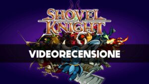 Shovel Knight – Videorecensione