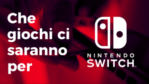 Che giochi ci saranno per Nintendo Switch?