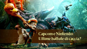 Capcom e Nintendo: Ultime battute di caccia? – Libero Pensiero