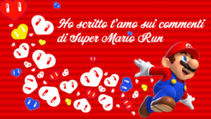 Ho scritto t’amo sui commenti di Super Mario Run – Speciale