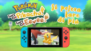 Pokémon Let’s Go Pikachu & Let’s Go Eevee? Si poteva fare di più!