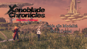 Xenoblade Chronicles Definitive Edition – Guida completa alla Modalità Pro e Casual