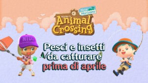 Pesci e insetti da catturare prima di aprile in Animal Crossing: New Horizons