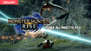 Monster Hunter Rise – Guida all’Insetto Filo