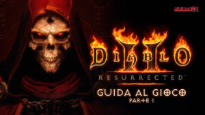 Diablo II Resurrected – Guida per principianti parte 1